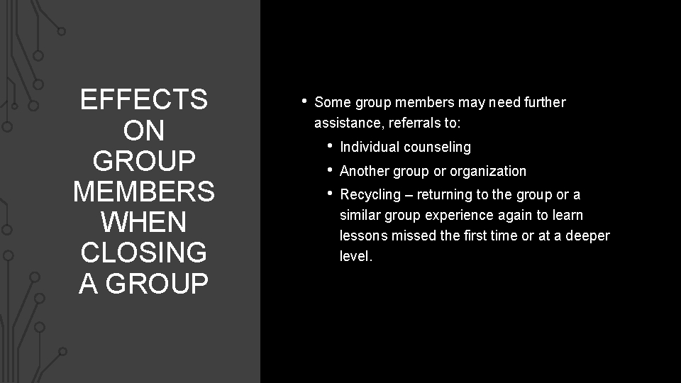 EFFECTS ON GROUP MEMBERS WHEN CLOSING A GROUP • Some group members may need