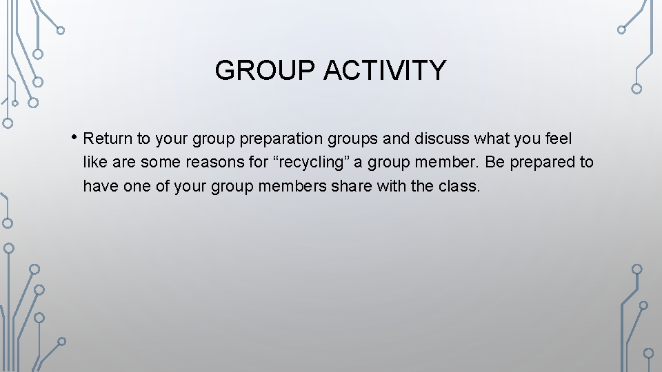 GROUP ACTIVITY • Return to your group preparation groups and discuss what you feel