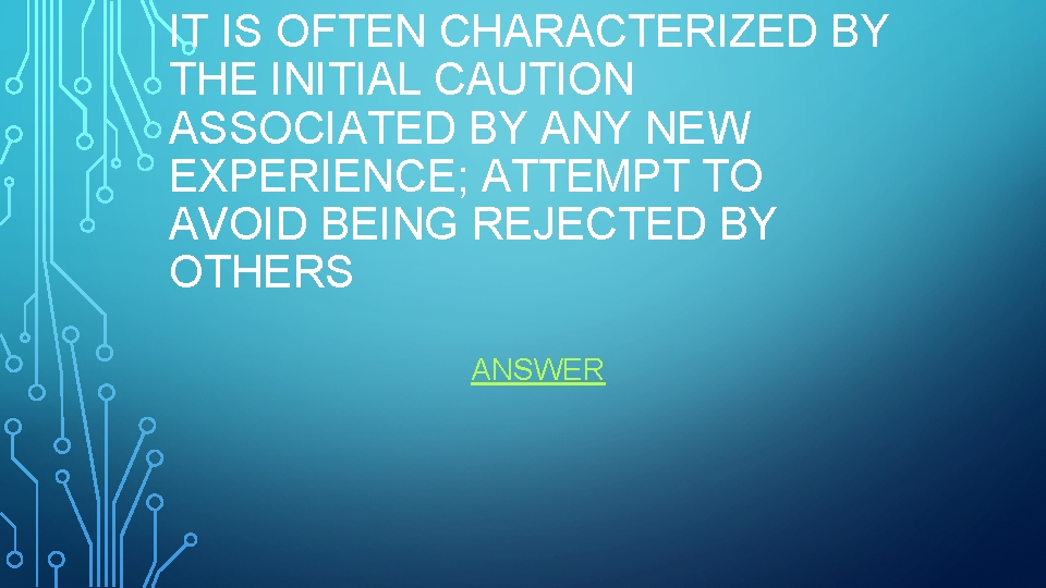 IT IS OFTEN CHARACTERIZED BY THE INITIAL CAUTION ASSOCIATED BY ANY NEW EXPERIENCE; ATTEMPT