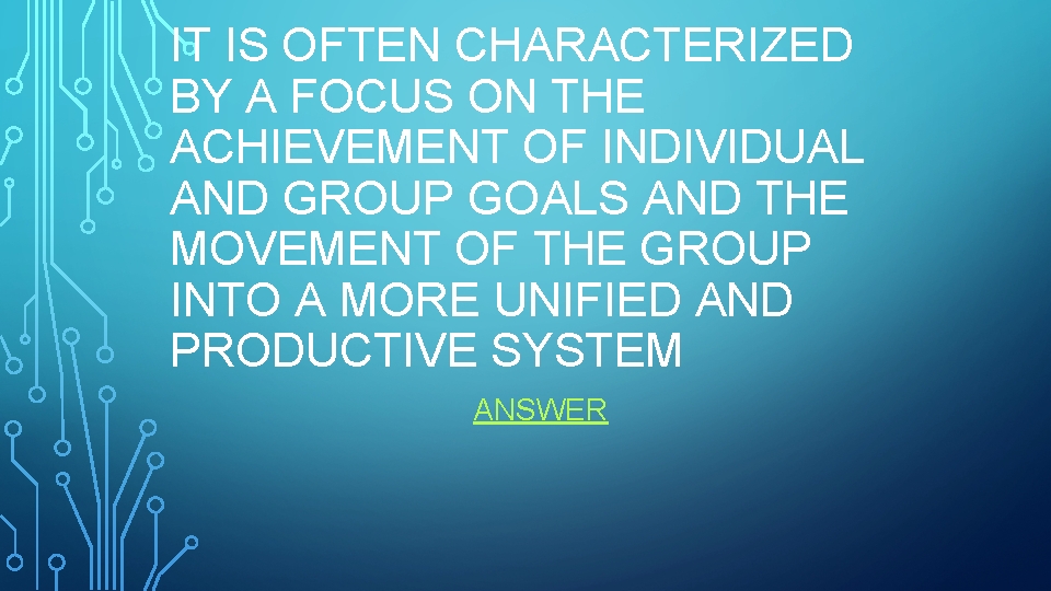 IT IS OFTEN CHARACTERIZED BY A FOCUS ON THE ACHIEVEMENT OF INDIVIDUAL AND GROUP