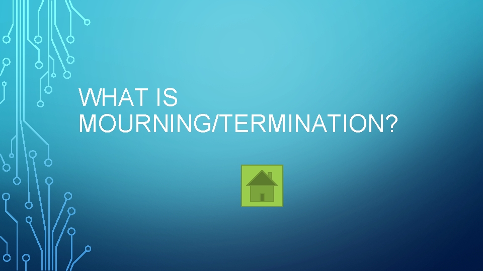 WHAT IS MOURNING/TERMINATION? 