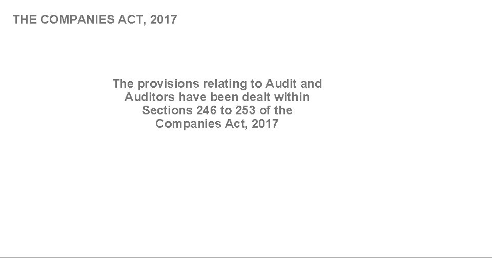 THE COMPANIES ACT, 2017 The provisions relating to Audit and Auditors have been dealt