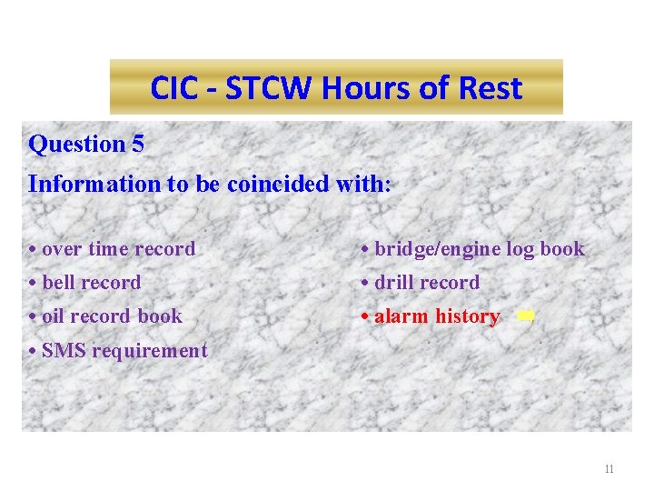 CIC - STCW Hours of Rest Question 5 Information to be coincided with: •