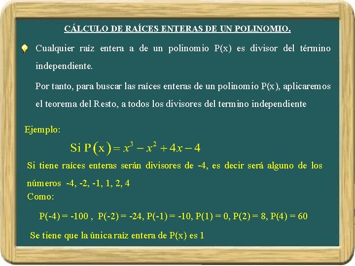 CÁLCULO DE RAÍCES ENTERAS DE UN POLINOMIO. Cualquier raíz entera a de un polinomio