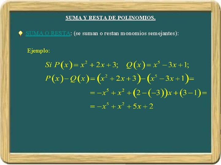 SUMA Y RESTA DE POLINOMIOS. SUMA O RESTA: (se suman o restan monomios semejantes):