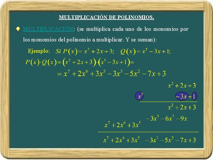 MULTIPLICACIÓN DE POLINOMIOS. MULTIPLICACIÓN: (se multiplica cada uno de los monomios por los monomios