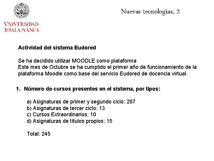 Nuevas tecnologías, 2 Actividad del sistema Eudored Se ha decidido utilizar MOODLE como plataforma