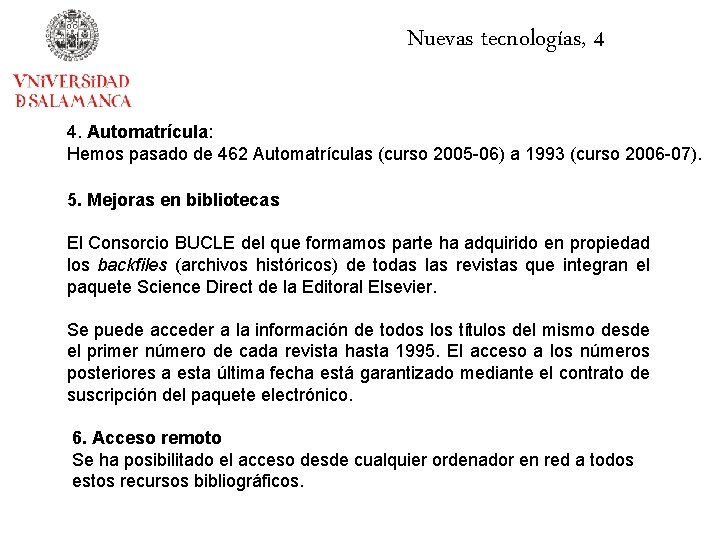 Nuevas tecnologías, 4 4. Automatrícula: Hemos pasado de 462 Automatrículas (curso 2005 -06) a