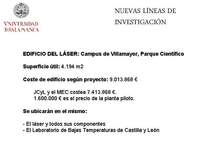 NUEVAS LÍNEAS DE INVESTIGACIÓN EDIFICIO DEL LÁSER: Campus de Villamayor, Parque Científico Superficie útil: