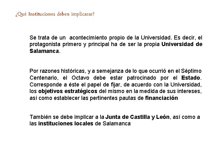 ¿Qué Instituciones deben implicarse? Se trata de un acontecimiento propio de la Universidad. Es