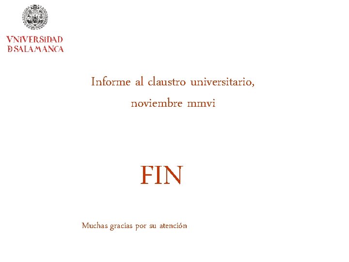 Informe al claustro universitario, noviembre mmvi FIN Muchas gracias por su atención 
