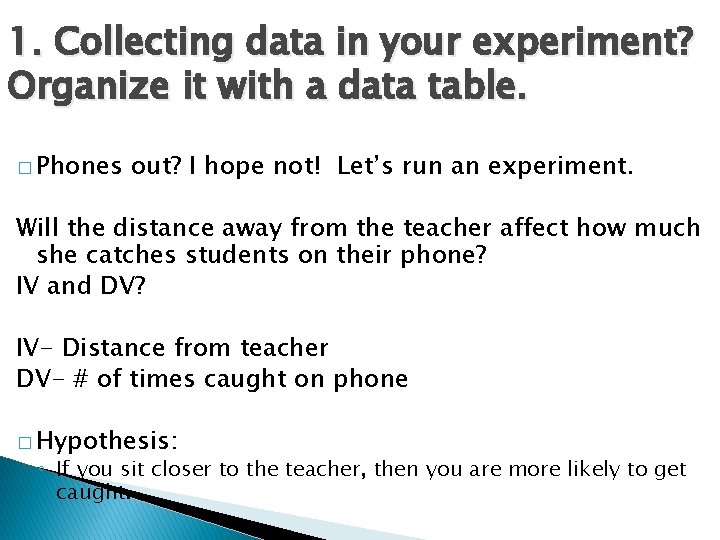 1. Collecting data in your experiment? Organize it with a data table. � Phones