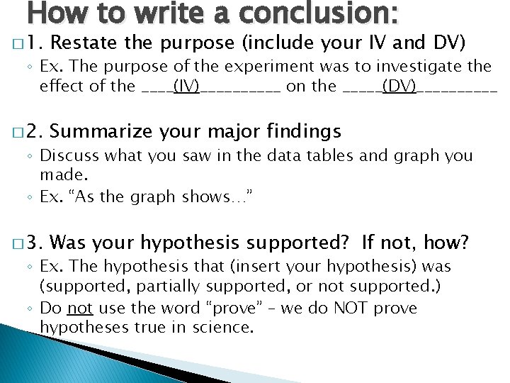 How to write a conclusion: � 1. Restate the purpose (include your IV and