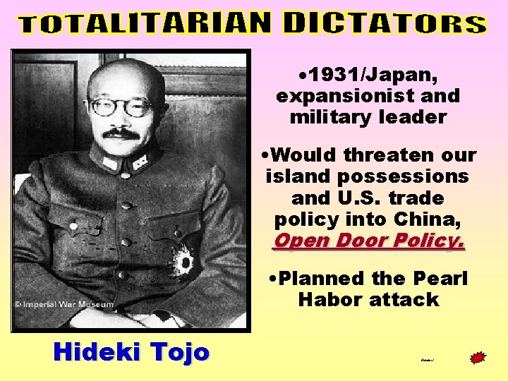 · 1931/Japan, expansionist and military leader • Would threaten our island possessions and U.