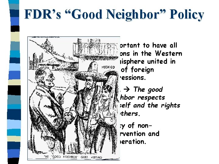 FDR’s “Good Neighbor” Policy § Important to have all nations in the Western Hemisphere