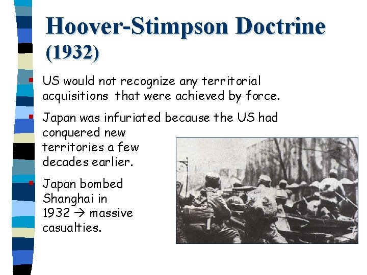 Hoover-Stimpson Doctrine (1932) § US would not recognize any territorial acquisitions that were achieved