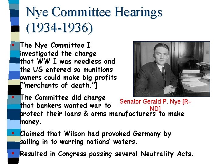 Nye Committee Hearings (1934 -1936) § The Nye Committee I investigated the charge that
