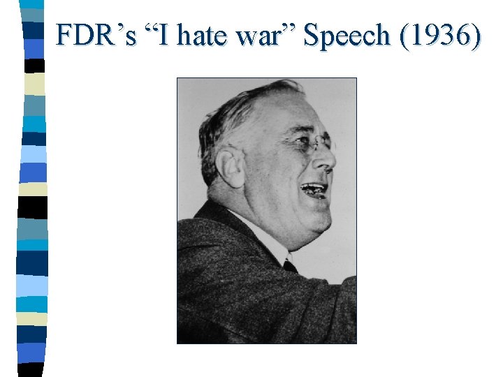 FDR’s “I hate war” Speech (1936) 