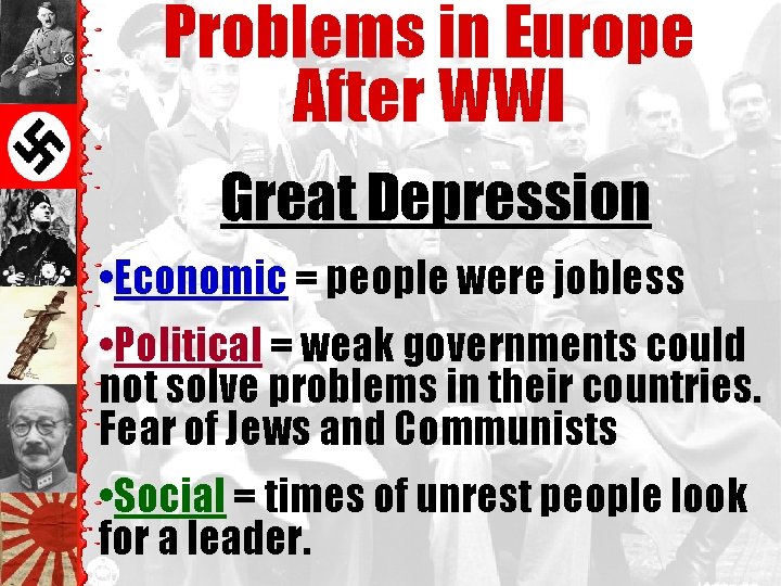 Problems in Europe After WWI Great Depression • Economic = people were jobless •