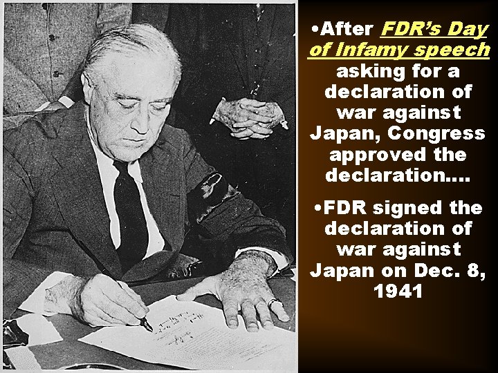  • After FDR’s Day of Infamy speech asking for a declaration of war