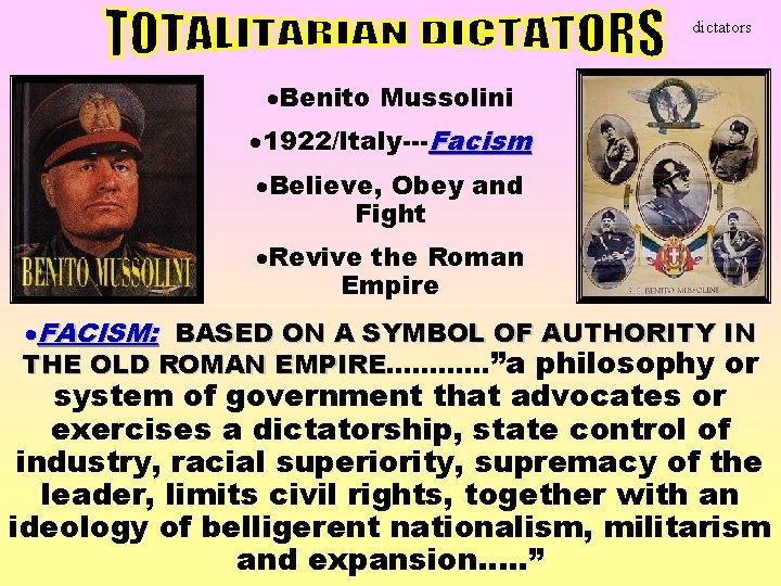 dictators ·Benito Mussolini · 1922/Italy---Facism ·Believe, Obey and Fight ·Revive the Roman Empire ·FACISM: