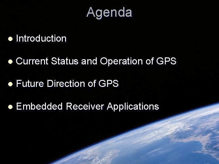 Agenda l Introduction l Current Status and Operation of GPS l Future Direction of Agenda l Introduction l Current Status and Operation of GPS l Future Direction of
