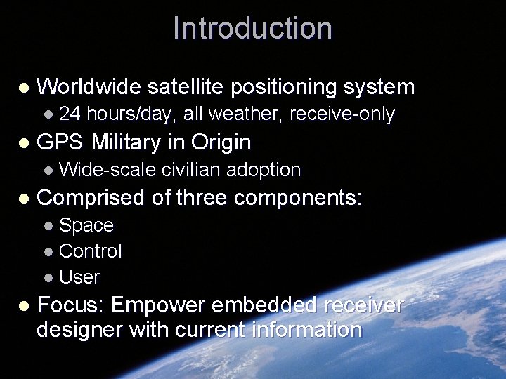 Introduction l Worldwide satellite positioning system l 24 l hours/day, all weather, receive-only GPS Introduction l Worldwide satellite positioning system l 24 l hours/day, all weather, receive-only GPS