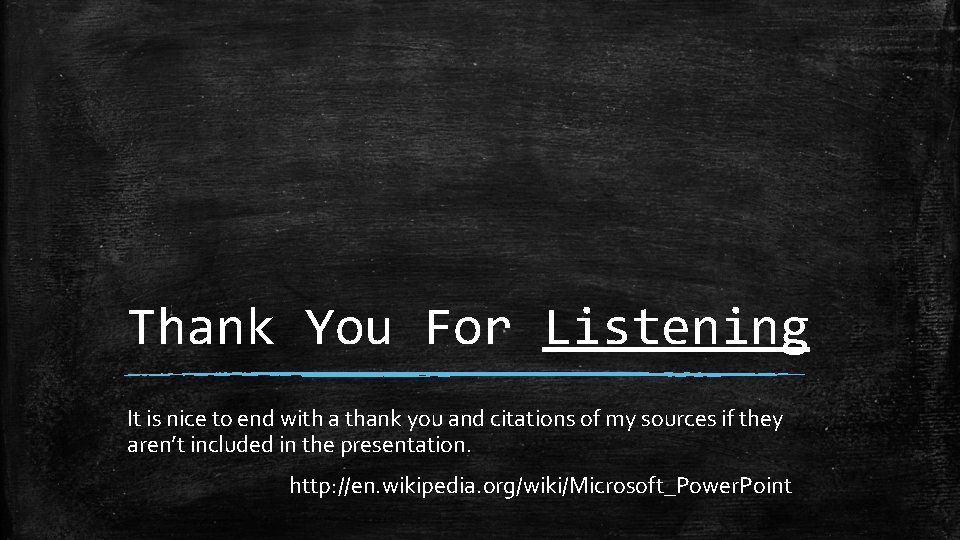 Thank You For Listening It is nice to end with a thank you and