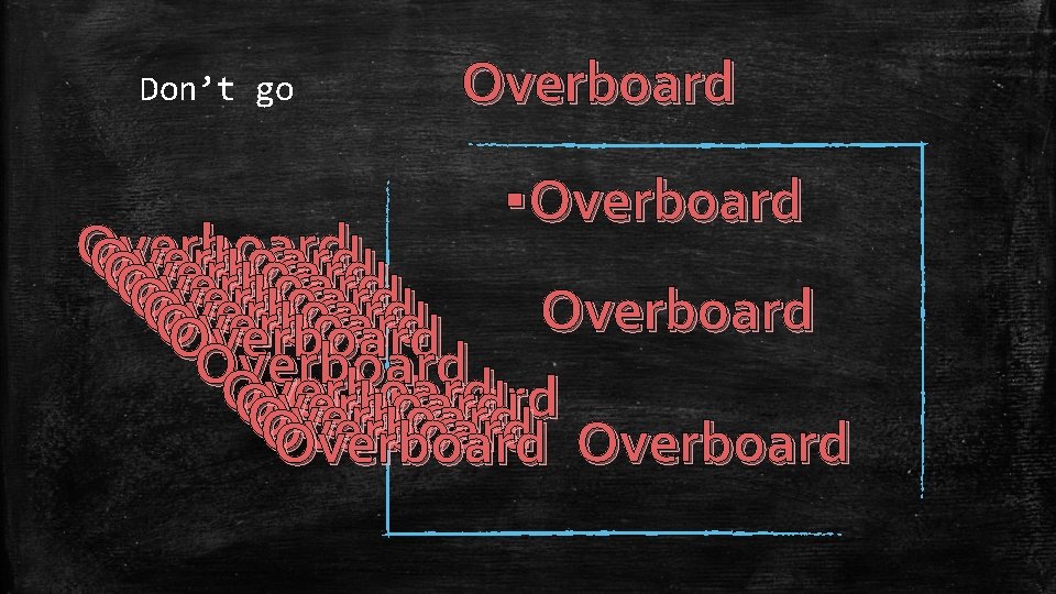 Don’t go Overboard ▪ Overboard Overboard Overboard Overboard Overboard 