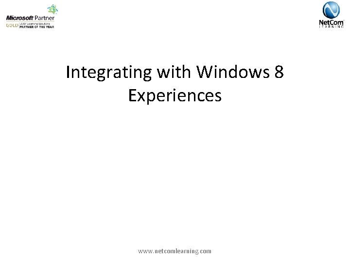 Integrating with Windows 8 Experiences www. netcomlearning. com 