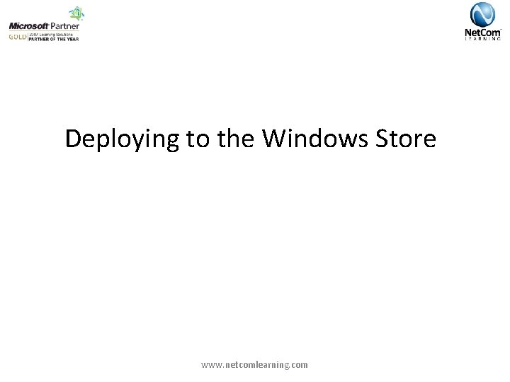 Deploying to the Windows Store www. netcomlearning. com 