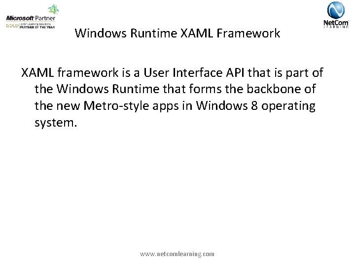 Windows Runtime XAML Framework XAML framework is a User Interface API that is part