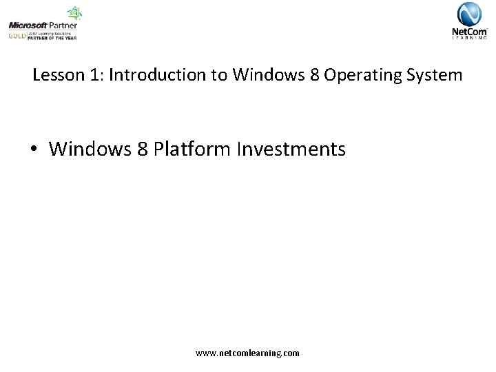 Lesson 1: Introduction to Windows 8 Operating System • Windows 8 Platform Investments www.
