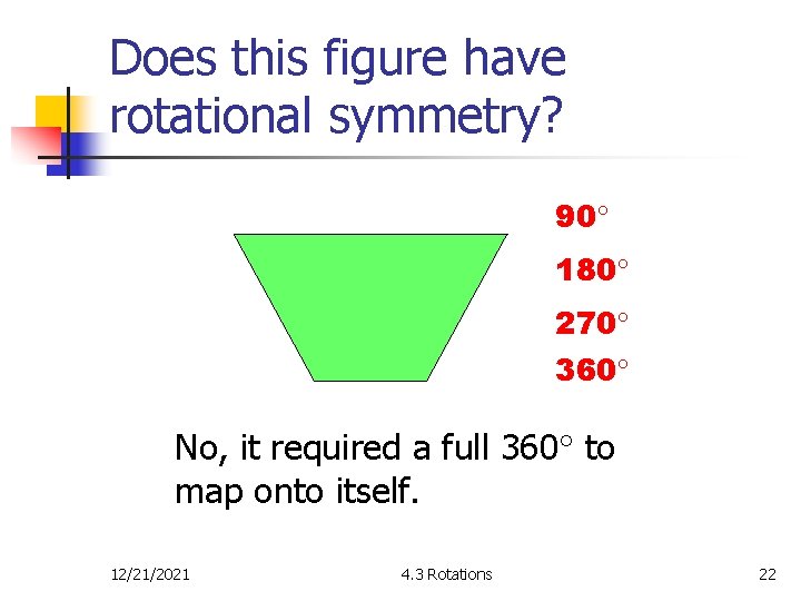 Does this figure have rotational symmetry? 90 180 270 360 No, it required a