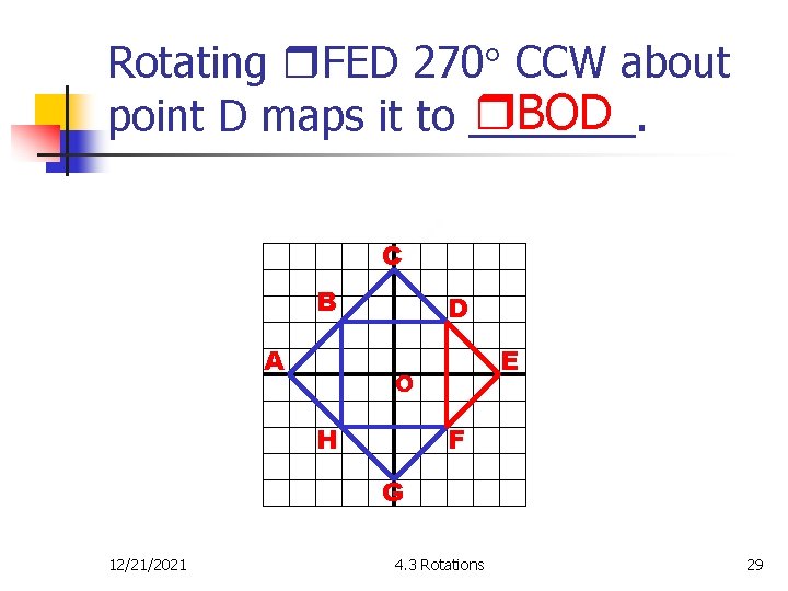 Rotating FED 270 CCW about BOD point D maps it to _______. C B