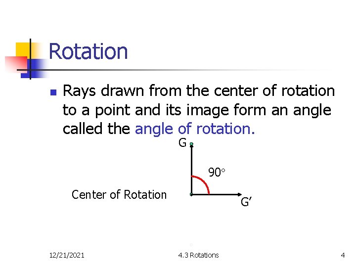 Rotation n Rays drawn from the center of rotation to a point and its