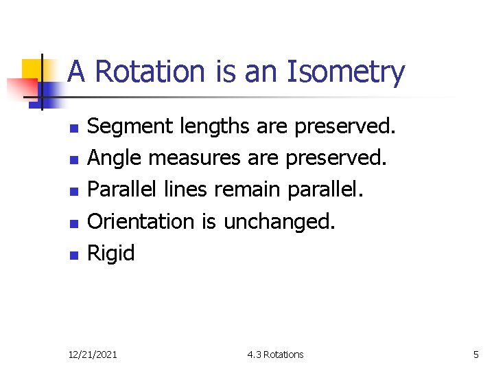 A Rotation is an Isometry n n n Segment lengths are preserved. Angle measures