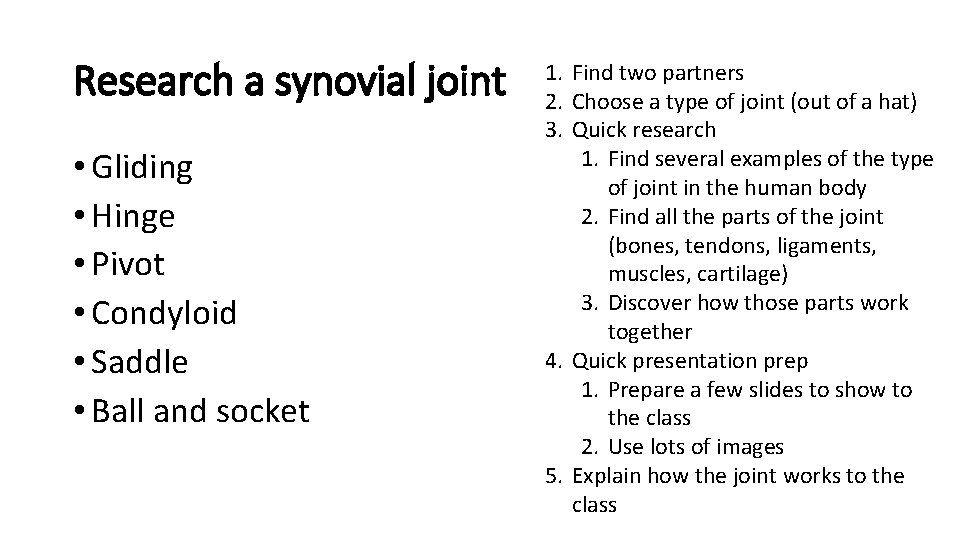 Research a synovial joint • Gliding • Hinge • Pivot • Condyloid • Saddle Research a synovial joint • Gliding • Hinge • Pivot • Condyloid • Saddle