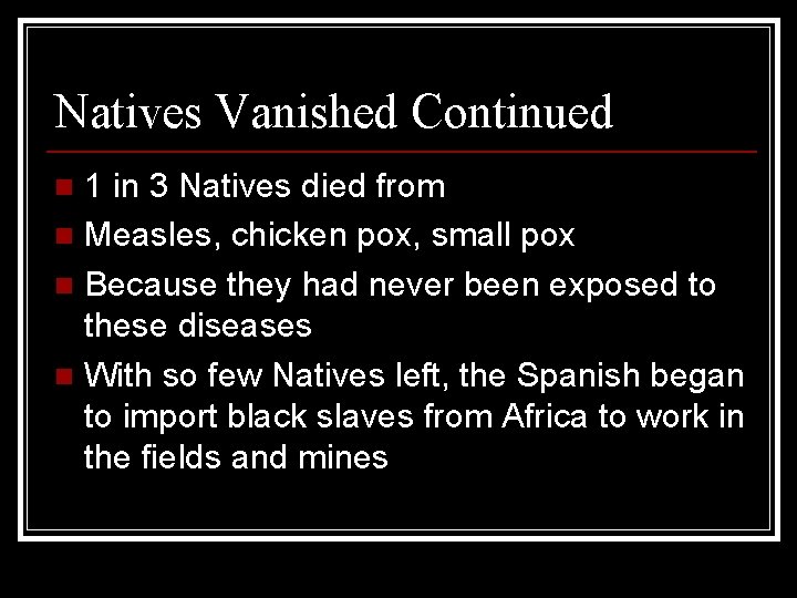 Natives Vanished Continued 1 in 3 Natives died from n Measles, chicken pox, small