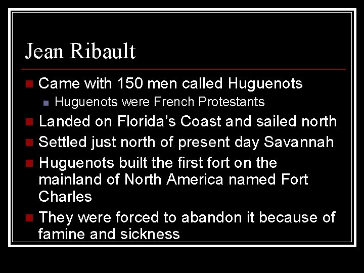 Jean Ribault n Came with 150 men called Huguenots n Huguenots were French Protestants