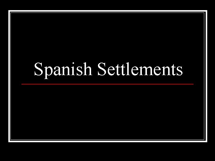 Spanish Settlements 