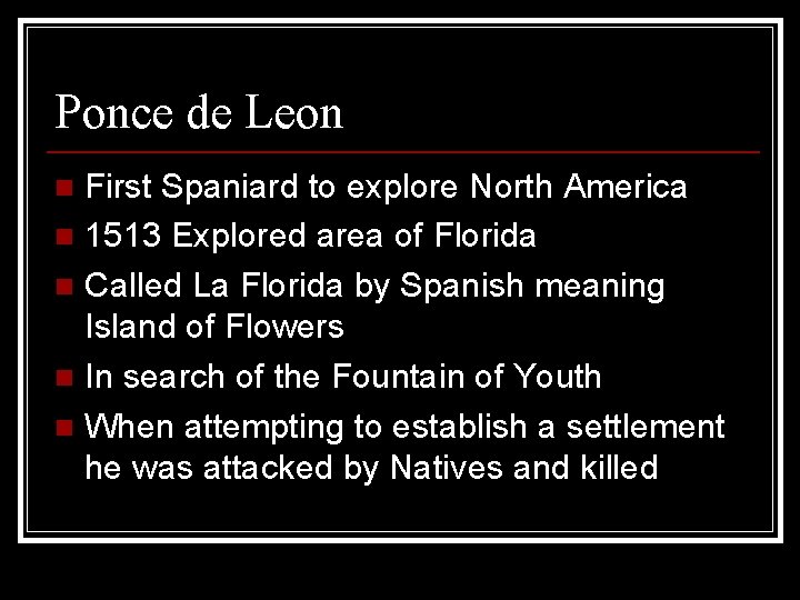 Ponce de Leon First Spaniard to explore North America n 1513 Explored area of