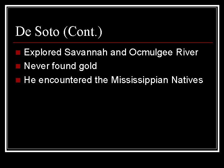 De Soto (Cont. ) Explored Savannah and Ocmulgee River n Never found gold n