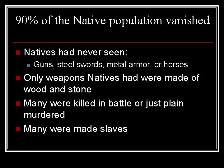 90% of the Native population vanished n Natives had never seen: n Guns, steel