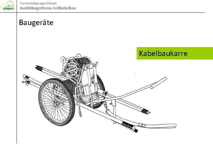 Fernmeldegruppe Sössen Ausbildungsthema Feldkabelbau Baugeräte Kabelbaukarre 