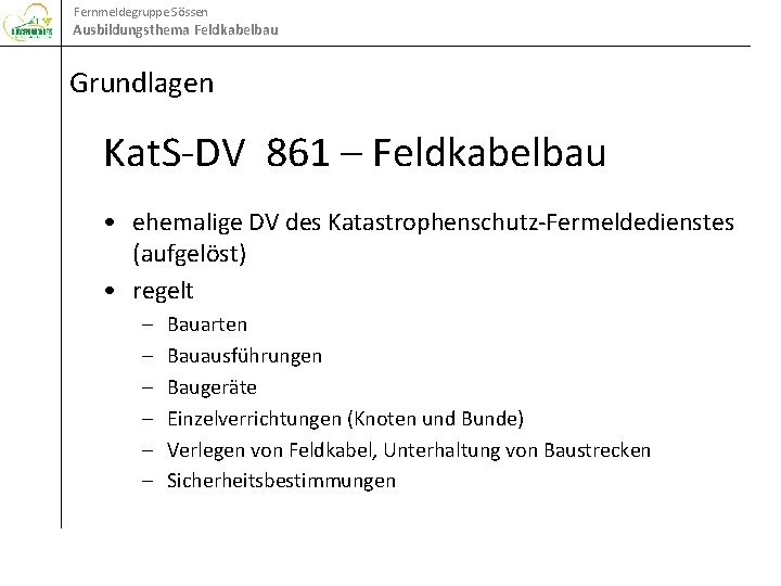 Fernmeldegruppe Sössen Ausbildungsthema Feldkabelbau Grundlagen Kat. S-DV 861 – Feldkabelbau • ehemalige DV des