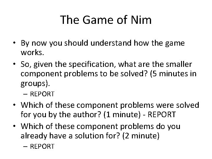 The Game of Nim • By now you should understand how the game works.