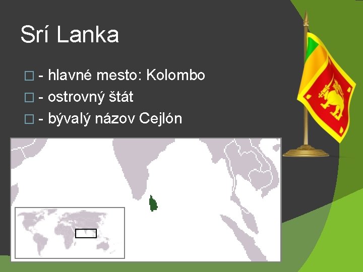 Srí Lanka �- hlavné mesto: Kolombo � - ostrovný štát � - bývalý názov