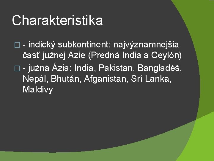 Charakteristika �- indický subkontinent: najvýznamnejšia časť južnej Ázie (Predná India a Ceylón) � -