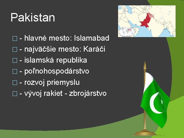 Pakistan �- hlavné mesto: Islamabad � - najväčšie mesto: Karáči � - islamská republika